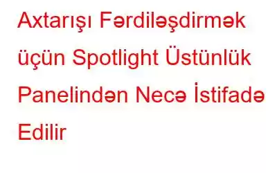 Axtarışı Fərdiləşdirmək üçün Spotlight Üstünlük Panelindən Necə İstifadə Edilir