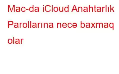 Mac-da iCloud Anahtarlık Parollarına necə baxmaq olar