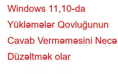 Windows 11,10-da Yükləmələr Qovluğunun Cavab Verməməsini Necə Düzəltmək olar