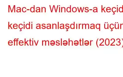 Mac-dan Windows-a keçid: keçidi asanlaşdırmaq üçün effektiv məsləhətlər (2023)