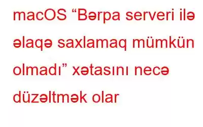 macOS “Bərpa serveri ilə əlaqə saxlamaq mümkün olmadı” xətasını necə düzəltmək olar