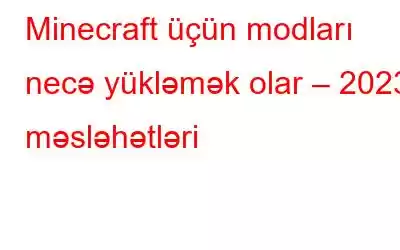 Minecraft üçün modları necə yükləmək olar – 2023 məsləhətləri