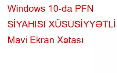 Windows 10-da PFN SİYAHISI XÜSUSİYYƏTLİ Mavi Ekran Xətası