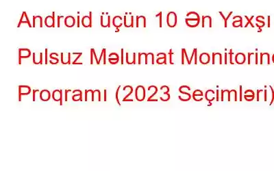 Android üçün 10 Ən Yaxşı Pulsuz Məlumat Monitorinq Proqramı (2023 Seçimləri)