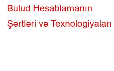 Bulud Hesablamanın Şərtləri və Texnologiyaları