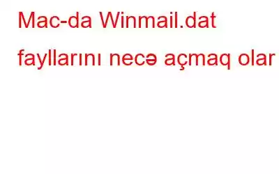 Mac-da Winmail.dat fayllarını necə açmaq olar