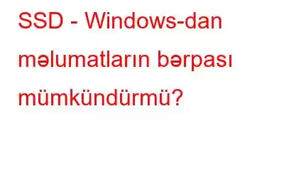 SSD - Windows-dan məlumatların bərpası mümkündürmü?