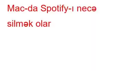 Mac-da Spotify-ı necə silmək olar