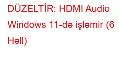 DÜZELTİR: HDMI Audio Windows 11-də işləmir (6 Həll)