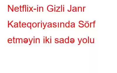 Netflix-in Gizli Janr Kateqoriyasında Sörf etməyin iki sadə yolu