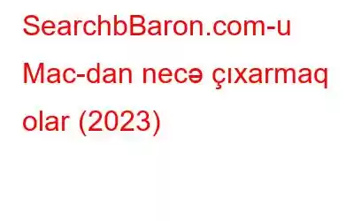 SearchbBaron.com-u Mac-dan necə çıxarmaq olar (2023)