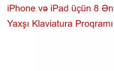 iPhone və iPad üçün 8 Ən Yaxşı Klaviatura Proqramı