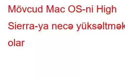 Mövcud Mac OS-ni High Sierra-ya necə yüksəltmək olar