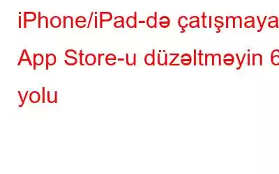 iPhone/iPad-də çatışmayan App Store-u düzəltməyin 6 yolu