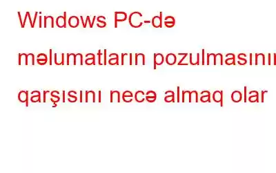 Windows PC-də məlumatların pozulmasının qarşısını necə almaq olar