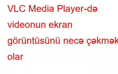 VLC Media Player-də videonun ekran görüntüsünü necə çəkmək olar