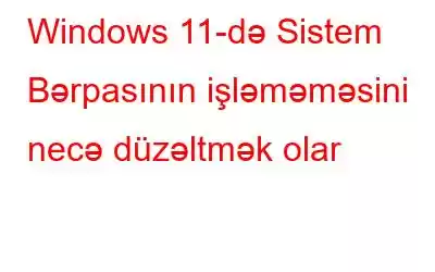 Windows 11-də Sistem Bərpasının işləməməsini necə düzəltmək olar