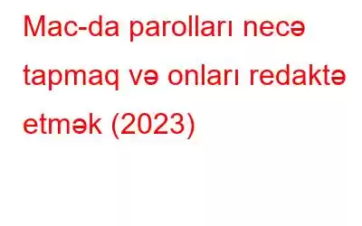 Mac-da parolları necə tapmaq və onları redaktə etmək (2023)