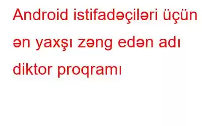 Android istifadəçiləri üçün 6 ən yaxşı zəng edən adı diktor proqramı