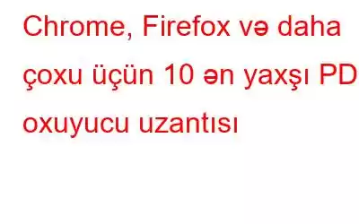 Chrome, Firefox və daha çoxu üçün 10 ən yaxşı PDF oxuyucu uzantısı