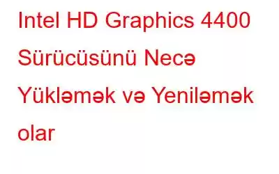 Intel HD Graphics 4400 Sürücüsünü Necə Yükləmək və Yeniləmək olar