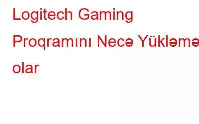 Logitech Gaming Proqramını Necə Yükləmək olar