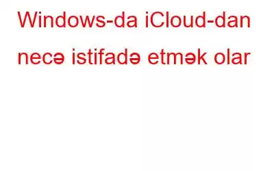 Windows-da iCloud-dan necə istifadə etmək olar