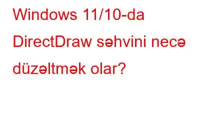 Windows 11/10-da DirectDraw səhvini necə düzəltmək olar?