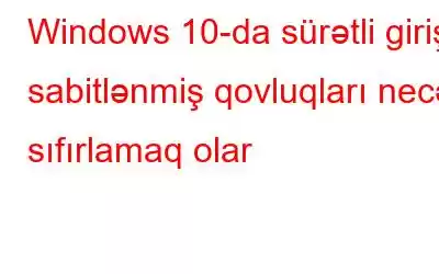 Windows 10-da sürətli giriş sabitlənmiş qovluqları necə sıfırlamaq olar