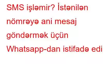 SMS işləmir? İstənilən nömrəyə ani mesaj göndərmək üçün Whatsapp-dan istifadə edin