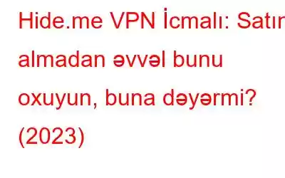 Hide.me VPN İcmalı: Satın almadan əvvəl bunu oxuyun, buna dəyərmi? (2023)