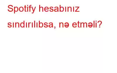 Spotify hesabınız sındırılıbsa, nə etməli?