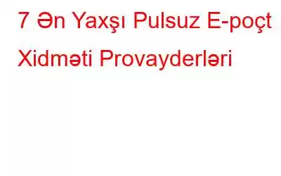 7 Ən Yaxşı Pulsuz E-poçt Xidməti Provayderləri