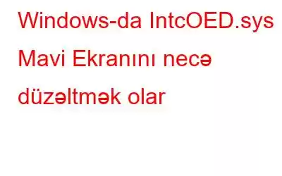 Windows-da IntcOED.sys Mavi Ekranını necə düzəltmək olar