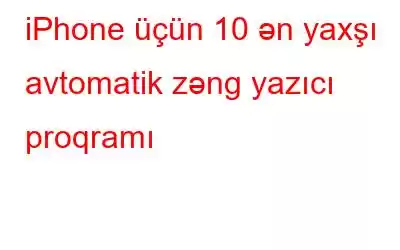 iPhone üçün 10 ən yaxşı avtomatik zəng yazıcı proqramı