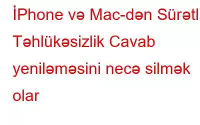 İPhone və Mac-dən Sürətli Təhlükəsizlik Cavab yeniləməsini necə silmək olar