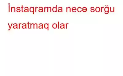 İnstaqramda necə sorğu yaratmaq olar