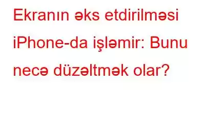 Ekranın əks etdirilməsi iPhone-da işləmir: Bunu necə düzəltmək olar?