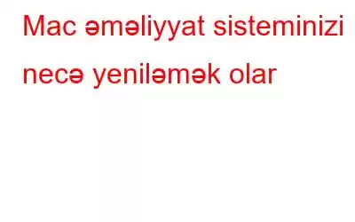 Mac əməliyyat sisteminizi necə yeniləmək olar