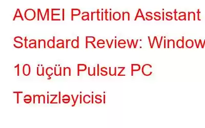 AOMEI Partition Assistant Standard Review: Windows 10 üçün Pulsuz PC Təmizləyicisi