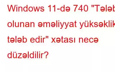 Windows 11-də 740 