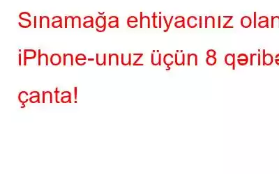 Sınamağa ehtiyacınız olan iPhone-unuz üçün 8 qəribə çanta!