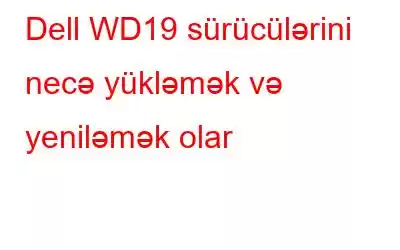 Dell WD19 sürücülərini necə yükləmək və yeniləmək olar