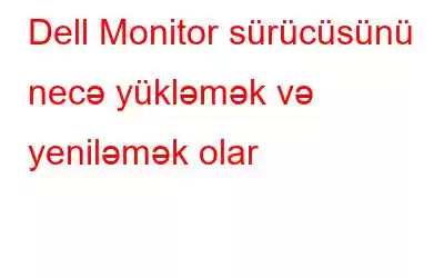 Dell Monitor sürücüsünü necə yükləmək və yeniləmək olar