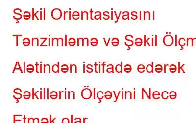 Şəkil Orientasiyasını Tənzimləmə və Şəkil Ölçmə Alətindən istifadə edərək Şəkillərin Ölçəyini Necə Etmək olar