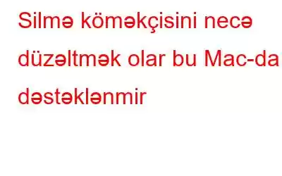 Silmə köməkçisini necə düzəltmək olar bu Mac-da dəstəklənmir