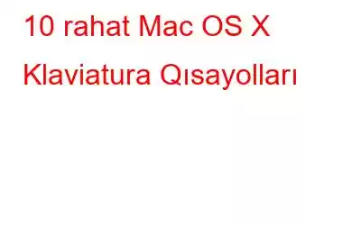 10 rahat Mac OS X Klaviatura Qısayolları