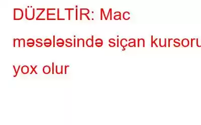 DÜZELTİR: Mac məsələsində siçan kursoru yox olur