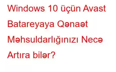 Windows 10 üçün Avast Batareyaya Qənaət Məhsuldarlığınızı Necə Artıra bilər?