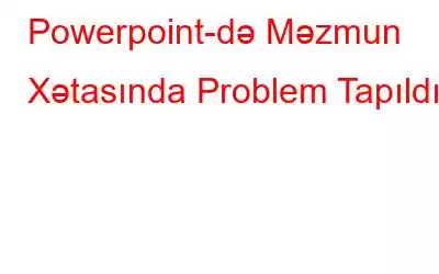 Powerpoint-də Məzmun Xətasında Problem Tapıldı